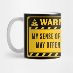 Warning My Sense of Humor May Offend You Mug